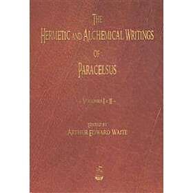 The Hermetic And Alchemical Writings Of Paracelsus Volumes One And Two