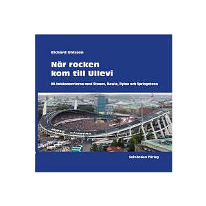 När rocken kom till Ullevi : 80-talskonserterna med Stones Bowie Dylan och Springsteen