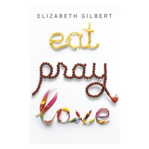 Eat Pray Love 10th-Anniversary Edition: One Woman's Search for Everyth