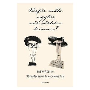 Stina Oscarson, Madeleine Pyk: Varför måla ugglor när världen brinner?