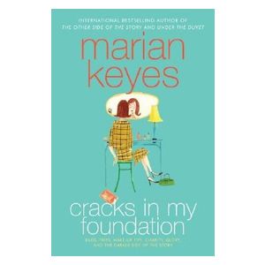 Marian Keyes: Cracks in My Foundation: Bags, Trips, Make-Up Tips, Charity, Glory, and the Darker Side of Story: Essays Stories by Marian Key