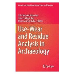 Joao Manuel Marreiros, Juan F Gibaja Bao, Nuno Ferreira Bicho: Use-Wear and Residue Analysis in Archaeology
