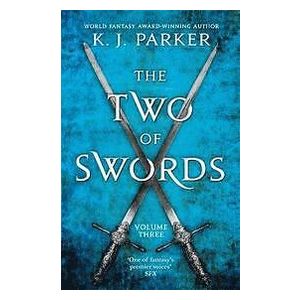 K J Parker: The Two of Swords: Volume Three