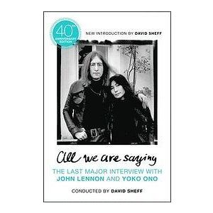 David Sheff: All We Are Saying: The Last Major Interview with John Lennon and Yoko Ono