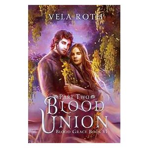 Vela Roth: Blood Union Part Two