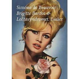 Modernista Brigitte Bardot och Lolitasyndromet. Essäer. E-bok