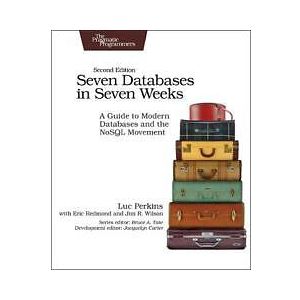 Luc Perkins, Eric Redmond, Jim Wilson: Seven Databases in Weeks 2e