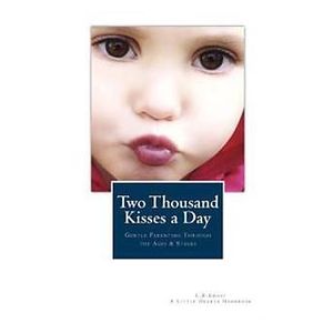 L R Knost: Two Thousand Kisses a Day: Gentle Parenting Through the Ages and Stages