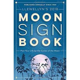 Llewellyns Moon Sign Book 2018 Plan Your Life By The Cycles Of