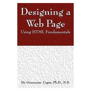 Dr Graceanne Capra: Designing a Webpage Using HTML Fundamentals