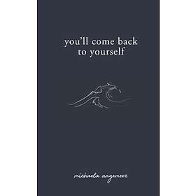 You'll Come Back to Yourself av Michaela Angemeer
