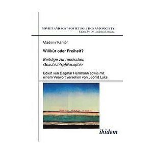 Vladimir Kantor, Andreas Umland: Willkur oder Freiheit? Beitrage zur russischen Geschichtsphilosophie. Ediert von Dagmar Herrmann sowie mit 