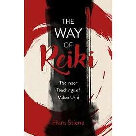 Frans Stiene: Way of Reiki, The Inner Teachings Mikao Usui