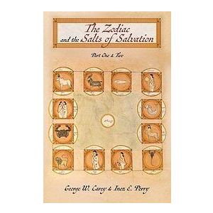 George W Carey, Inez E Perry: The Zodiac and the Salts of Salvation: Parts One Two