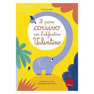 Il primo corsivo con l'elefantino Valentino. Imparare a scrivere nella giungla delle lettere