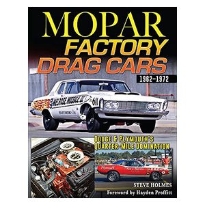 Steve Holmes: Mopar Factory Drag Cars 1961-1972