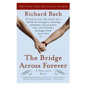 Richard Bach: The Bridge Across Forever: A True Love Story