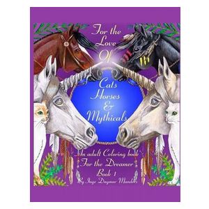 Inge Dagmar Manders: For the love of cats, horses and mythicals: An Adult colouring book for dreamers
