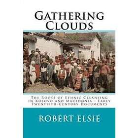 Gathering Clouds: The Roots Of Ethnic Cleansing In Kosovo And Macedonia Early Twentieth-Century Documents