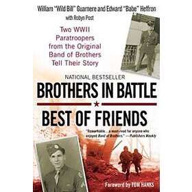 Brothers In Battle, Best Of Friends: Two WWII Paratroopers From The Original Band Of Brothers Tell Their Story
