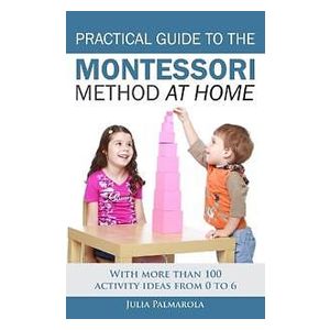 Practical Guide to the Montessori Method at Home