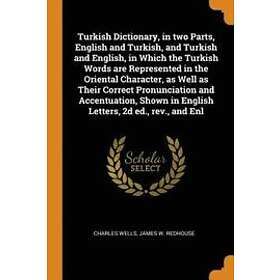 Charles Wells, James W Redhouse: Turkish Dictionary, in Two Parts, English and Turkish, English, Which the Words Are Represented Oriental Ch