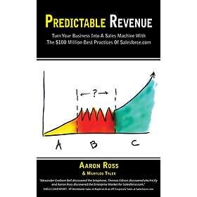 Predictable Revenue: Turn Your Business Into A Sales Machine With The $100 Million Best Practices Of Salesforce.com