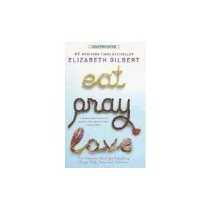 Elizabeth Gilbert: Eat, Pray, Love: One Woman's Search for Everything Across Italy, India and Indonesia