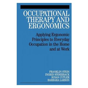 F Stein: Occupational Therapy and Ergonomics Applying Ergonomic Principles to Everyday Occupation in the Home at Work