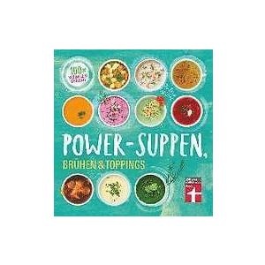 Dagmar von Cramm: Power-Suppen, Brühen & Toppings