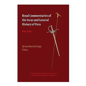 Garcilaso de la Vega: Royal Commentaries of the Incas and General History Peru, Part Two