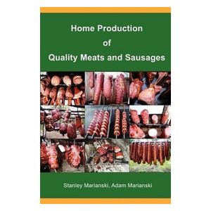 Stanley Marianski, Adam Marianski: Home Production of Quality Meats and Sausages