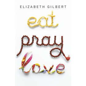 Eat Pray Love 10th-Anniversary Edition: One Woman's Search for Everyth