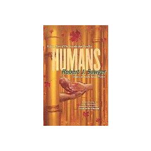 Robert J Sawyer: Humans: Volume Two of the Neanderthal Parallax