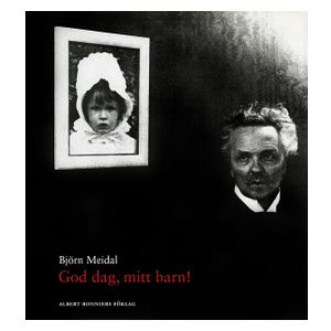 God dag, mitt barn! : Berättelsen om August Str E-bok