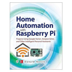 Home Automation with Raspberry Pi: Projects Using Google Home, Amazon Echo, and Other Intelligent Personal Assistants Engelska Paperback