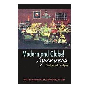 Dagmar Wujastyk, Frederick M Smith: Modern and Global Ayurveda