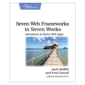 Jack Moffit, Frederic Daoud: Seven Web Frameworks in Weeks