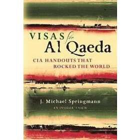 J Michael Springmann: Visas for Al Qaeda: CIA Handouts That Rocked the World: An Insider's View