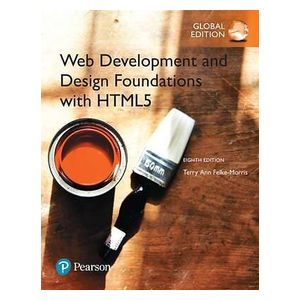 Terry Ann Felke-Morris: Web Development and Design Foundations with HTML5, Global Edition