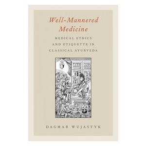 Dagmar Wujastyk: Well-Mannered Medicine