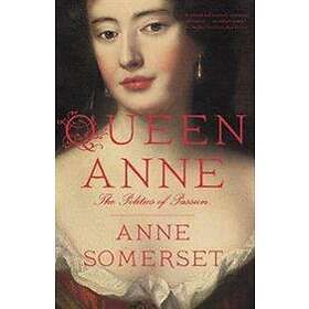 Queen Anne: The Politics Of Passion