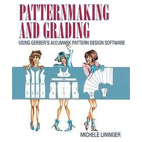 Michele Lininger: Patternmaking and Grading Using Gerber's AccuMark Pattern Design Software