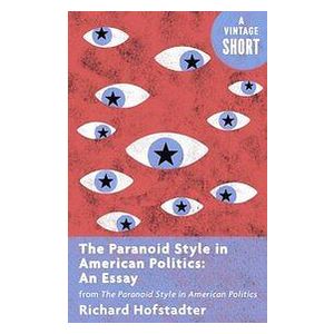 Paranoid Style in American Politics: An Essay