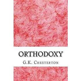 Orthodoxy: (G.K. Chesterton Classics Collection)